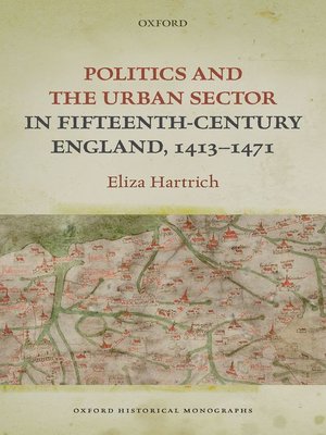 cover image of Politics and the Urban Sector in Fifteenth-Century England, 1413-1471